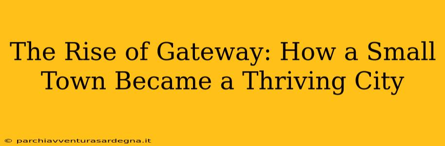 The Rise of Gateway: How a Small Town Became a Thriving City