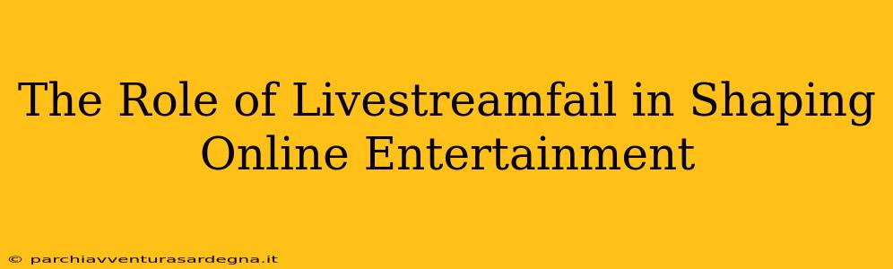 The Role of Livestreamfail in Shaping Online Entertainment