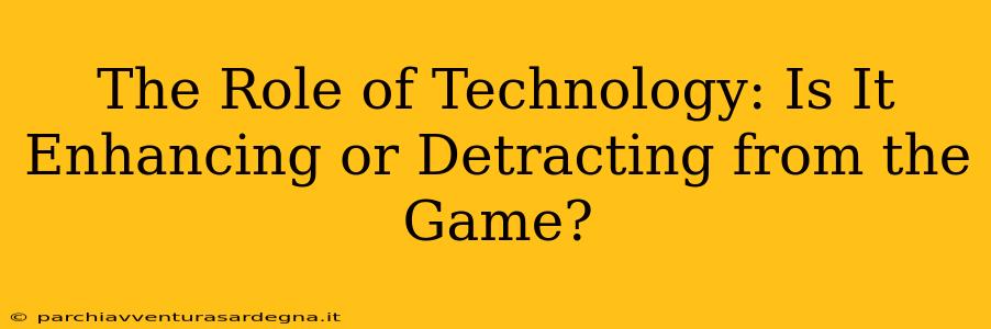 The Role of Technology: Is It Enhancing or Detracting from the Game?