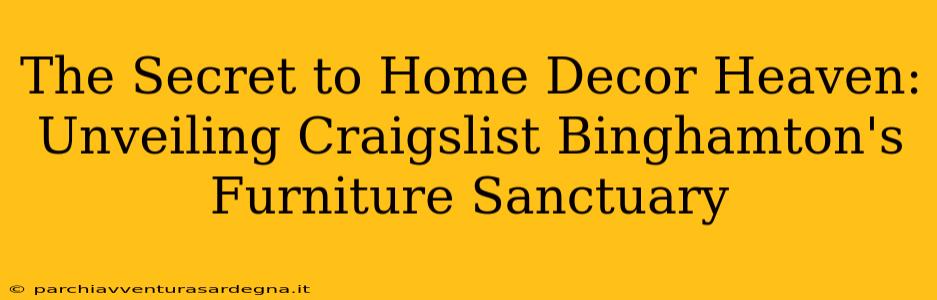 The Secret to Home Decor Heaven: Unveiling Craigslist Binghamton's Furniture Sanctuary