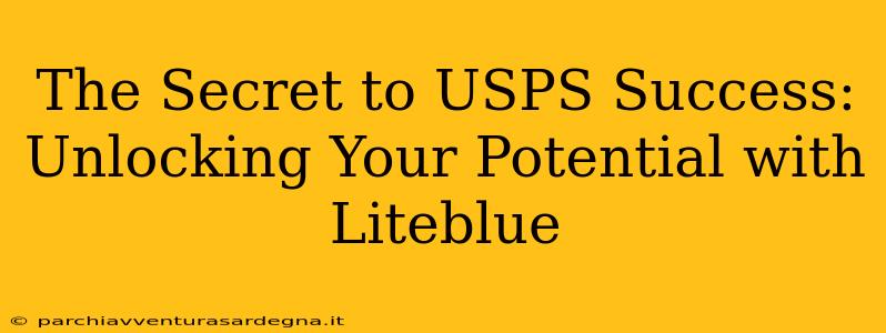 The Secret to USPS Success: Unlocking Your Potential with Liteblue