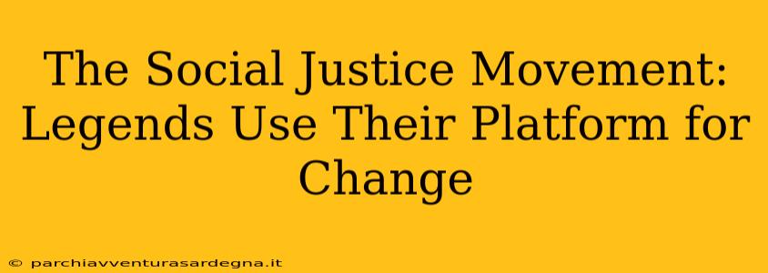 The Social Justice Movement: Legends Use Their Platform for Change