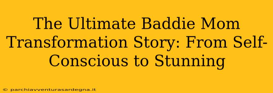 The Ultimate Baddie Mom Transformation Story: From Self-Conscious to Stunning