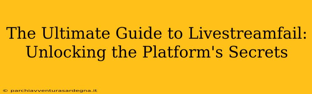 The Ultimate Guide to Livestreamfail: Unlocking the Platform's Secrets