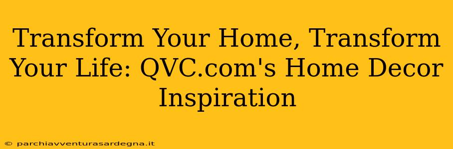 Transform Your Home, Transform Your Life: QVC.com's Home Decor Inspiration