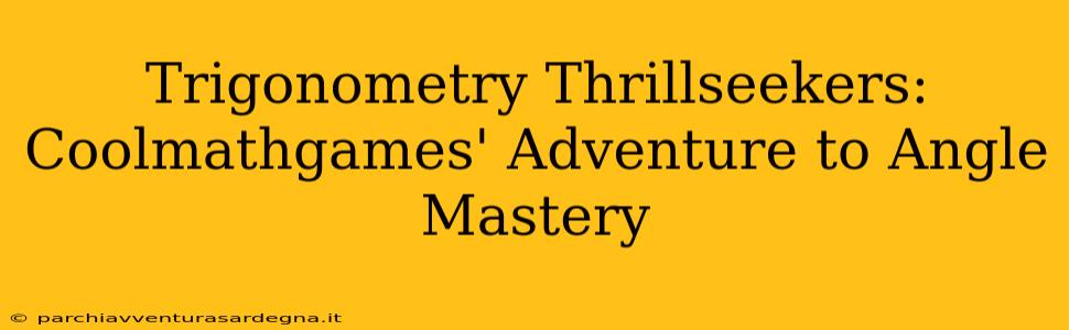 Trigonometry Thrillseekers: Coolmathgames' Adventure to Angle Mastery