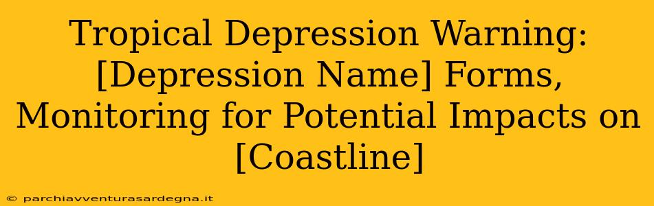 Tropical Depression Warning: [Depression Name] Forms, Monitoring for Potential Impacts on [Coastline]