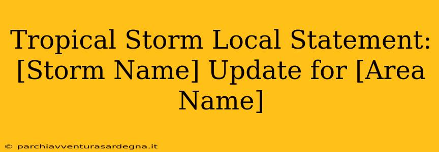 Tropical Storm Local Statement: [Storm Name] Update for [Area Name]