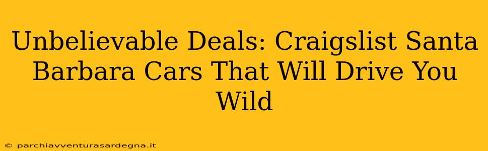 Unbelievable Deals: Craigslist Santa Barbara Cars That Will Drive You Wild