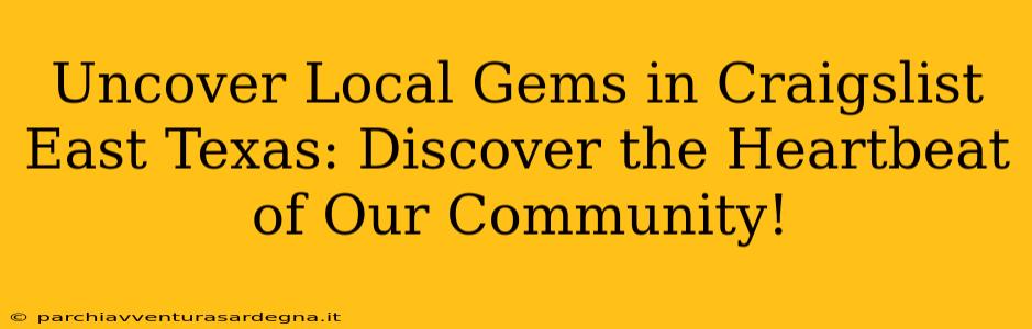 Uncover Local Gems in Craigslist East Texas: Discover the Heartbeat of Our Community!