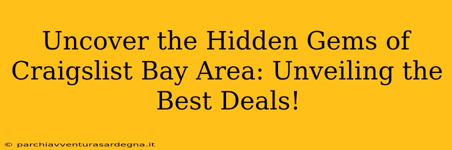 Uncover the Hidden Gems of Craigslist Bay Area: Unveiling the Best Deals!