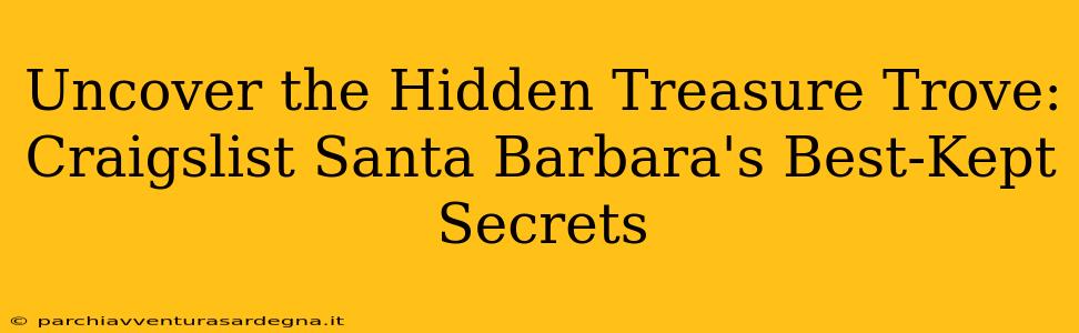 Uncover the Hidden Treasure Trove: Craigslist Santa Barbara's Best-Kept Secrets