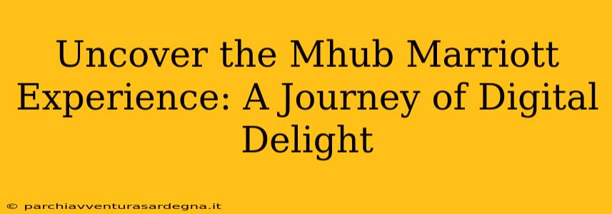 Uncover the Mhub Marriott Experience: A Journey of Digital Delight