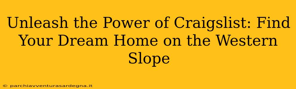 Unleash the Power of Craigslist: Find Your Dream Home on the Western Slope