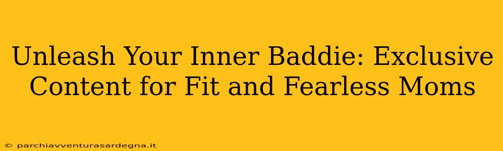 Unleash Your Inner Baddie: Exclusive Content for Fit and Fearless Moms