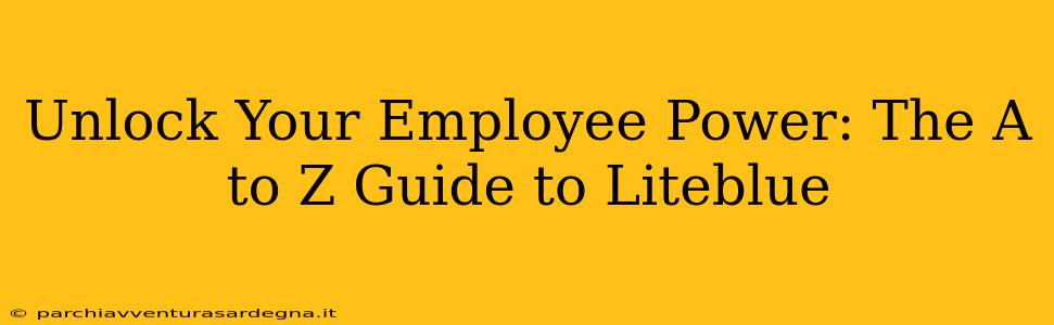 Unlock Your Employee Power: The A to Z Guide to Liteblue