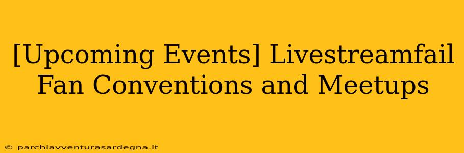 [Upcoming Events] Livestreamfail Fan Conventions and Meetups