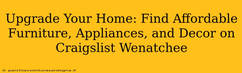 Upgrade Your Home: Find Affordable Furniture, Appliances, and Decor on Craigslist Wenatchee