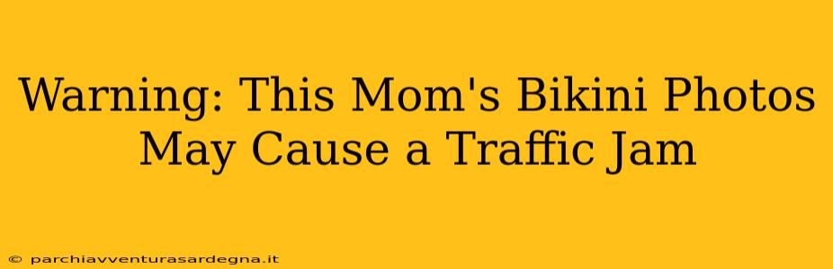 Warning: This Mom's Bikini Photos May Cause a Traffic Jam