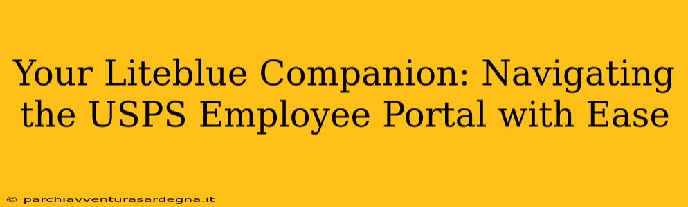 Your Liteblue Companion: Navigating the USPS Employee Portal with Ease