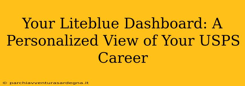 Your Liteblue Dashboard: A Personalized View of Your USPS Career