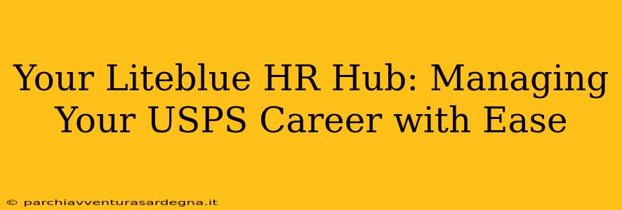 Your Liteblue HR Hub: Managing Your USPS Career with Ease